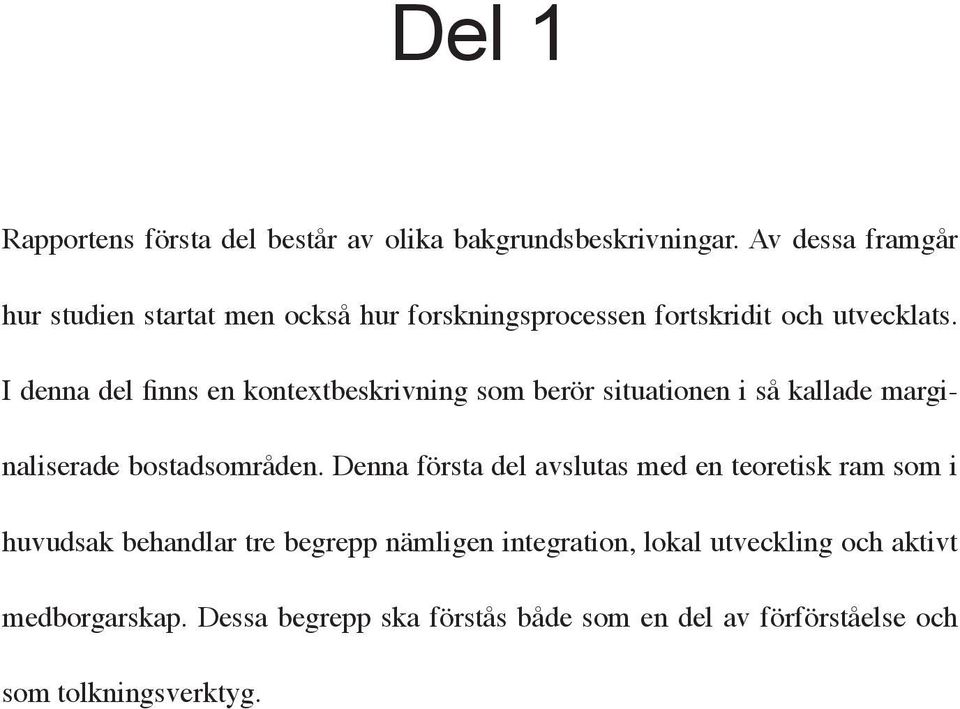 I denna del finns en kontextbeskrivning som berör situationen i så kallade marginaliserade bostadsområden.