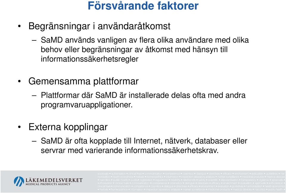 plattformar Plattformar där SaMD är installerade delas ofta med andra programvaruappligationer.