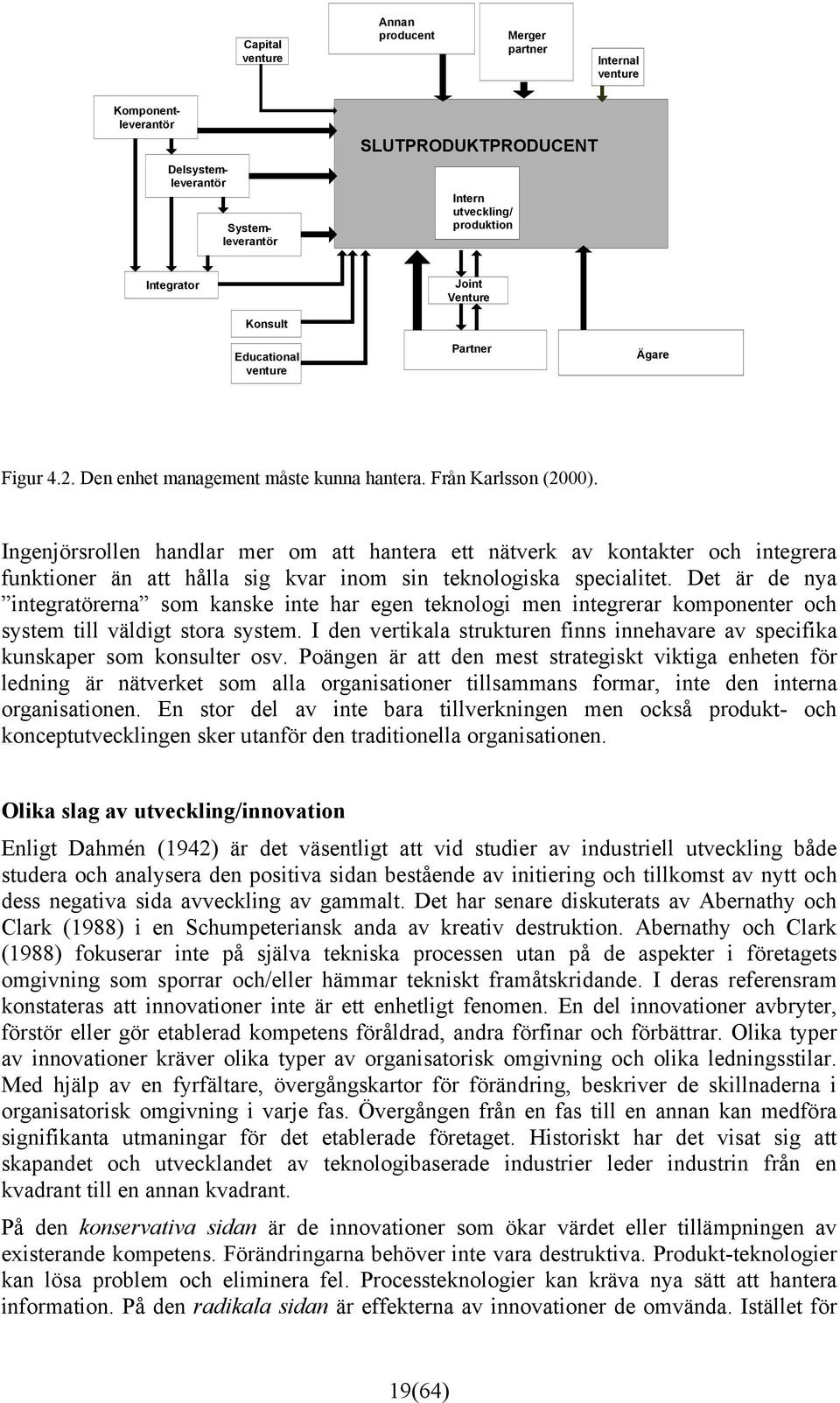 Ingenjörsrollen handlar mer om att hantera ett nätverk av kontakter och integrera funktioner än att hålla sig kvar inom sin teknologiska specialitet.