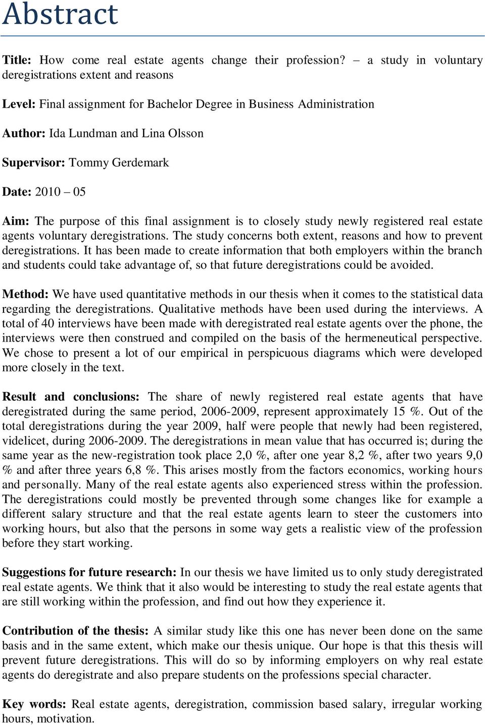 2010 05 Aim: The purpose of this final assignment is to closely study newly registered real estate agents voluntary deregistrations.