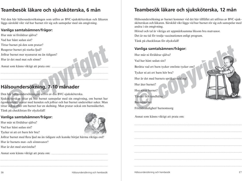 Hur är det med mat och sömn? Teambesök läkare och sjuksköterska, 12 mån Hälsoundersökning av barnet kommer vid det här tillfället att utföras av BVC-sjuksköterskan och läkaren.