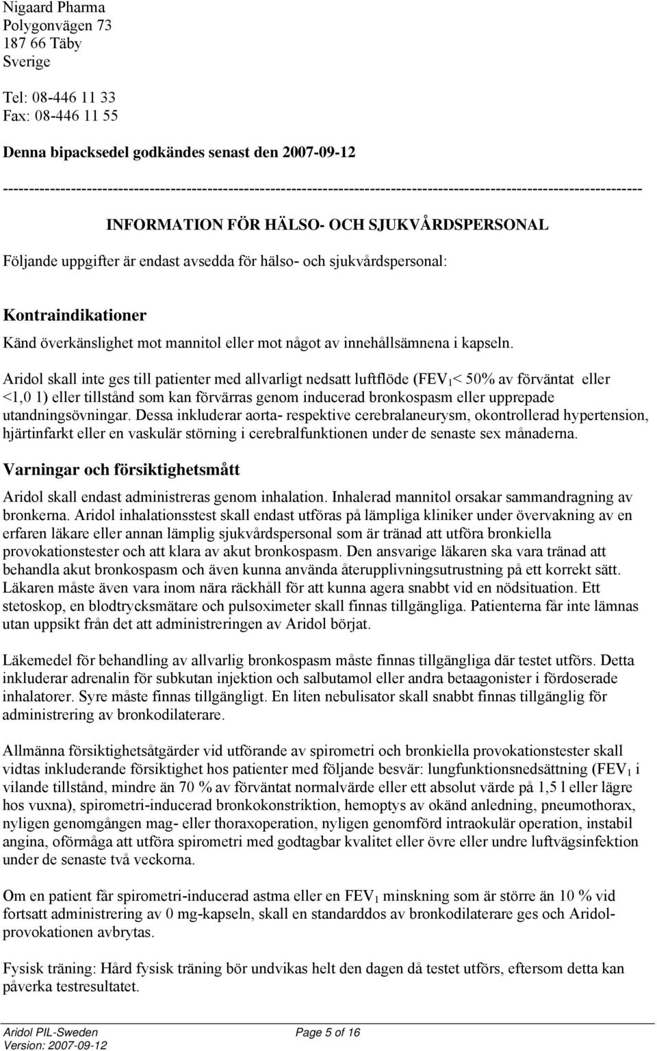 avsedda för hälso- och sjukvårdspersonal: Kontraindikationer Känd överkänslighet mot mannitol eller mot något av innehållsämnena i kapseln.