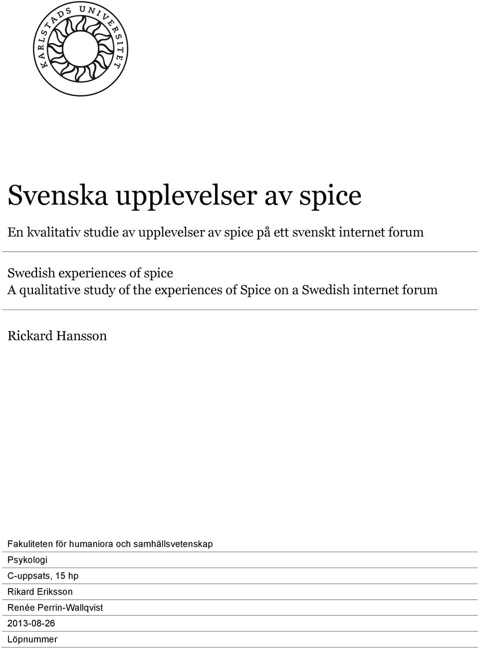 Spice on a Swedish internet forum Rickard Hansson Fakuliteten för humaniora och