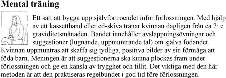 Bandet innehåller avslappningsövningar och suggestioner (lugnande, uppmuntrande tal) om själva födandet.