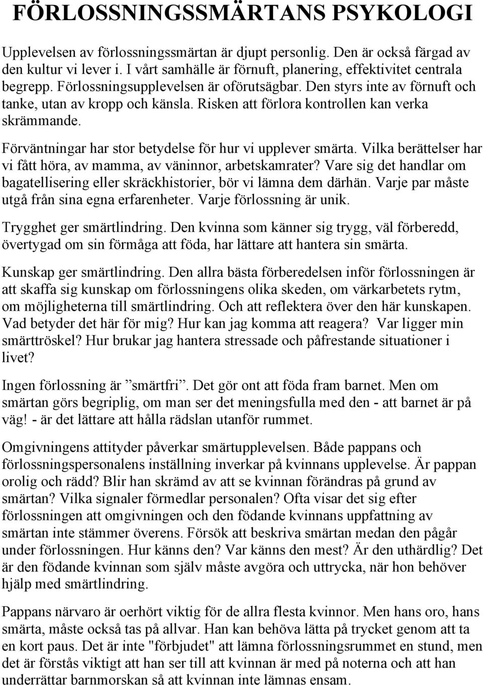 Risken att förlora kontrollen kan verka skrämmande. Förväntningar har stor betydelse för hur vi upplever smärta. Vilka berättelser har vi fått höra, av mamma, av väninnor, arbetskamrater?