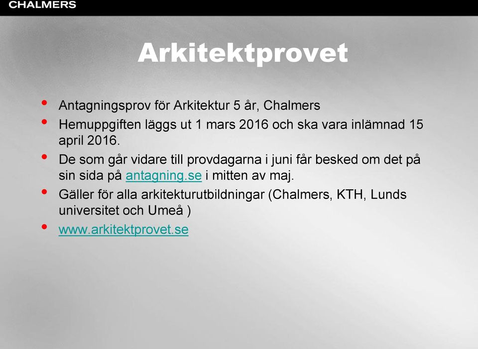 De som går vidare till provdagarna i juni får besked om det på sin sida på antagning.