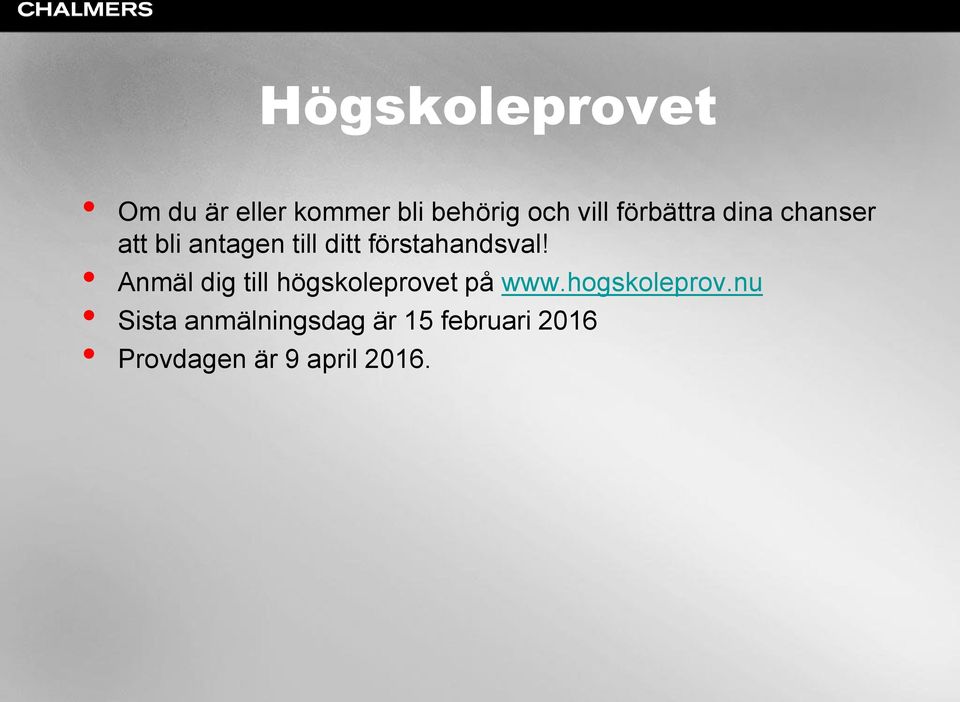 förstahandsval! Anmäl dig till högskoleprovet på www.