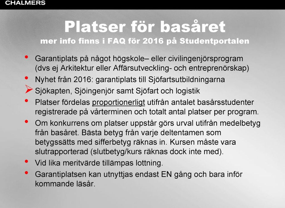 vårterminen och totalt antal platser per program. Om konkurrens om platser uppstår görs urval utifrån medelbetyg från basåret.