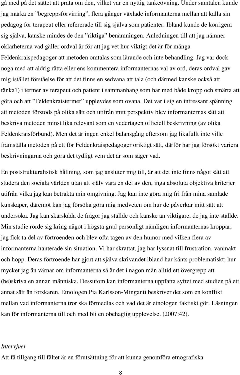 Ibland kunde de korrigera sig själva, kanske mindes de den riktiga benämningen.