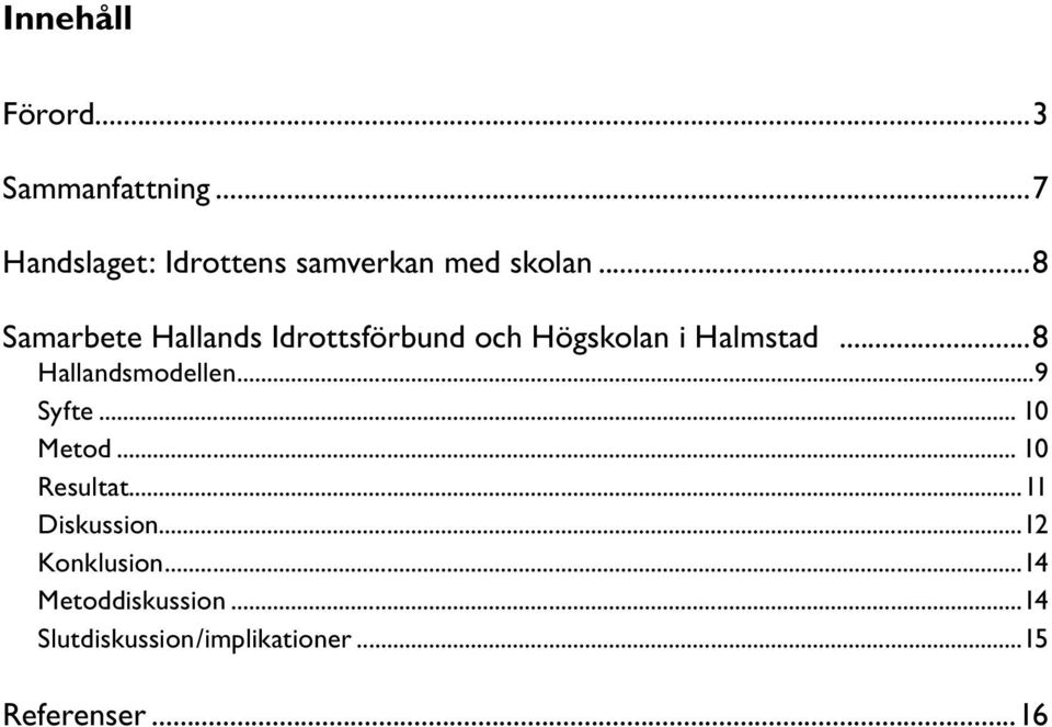 ..8 Samarbete Hallands Idrottsförbund och Högskolan i Halmstad.