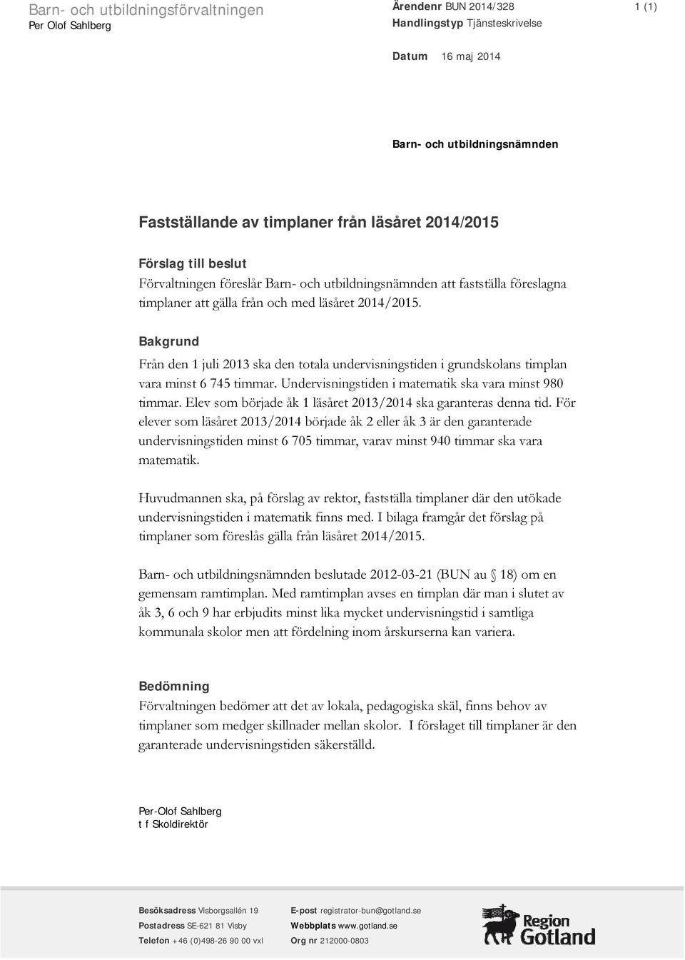 Bakgrund Från den 1 juli 2013 ska den totala undervisningstiden i grundskolans timplan vara minst 6 745 timmar. Undervisningstiden i matematik ska vara minst 980 timmar.