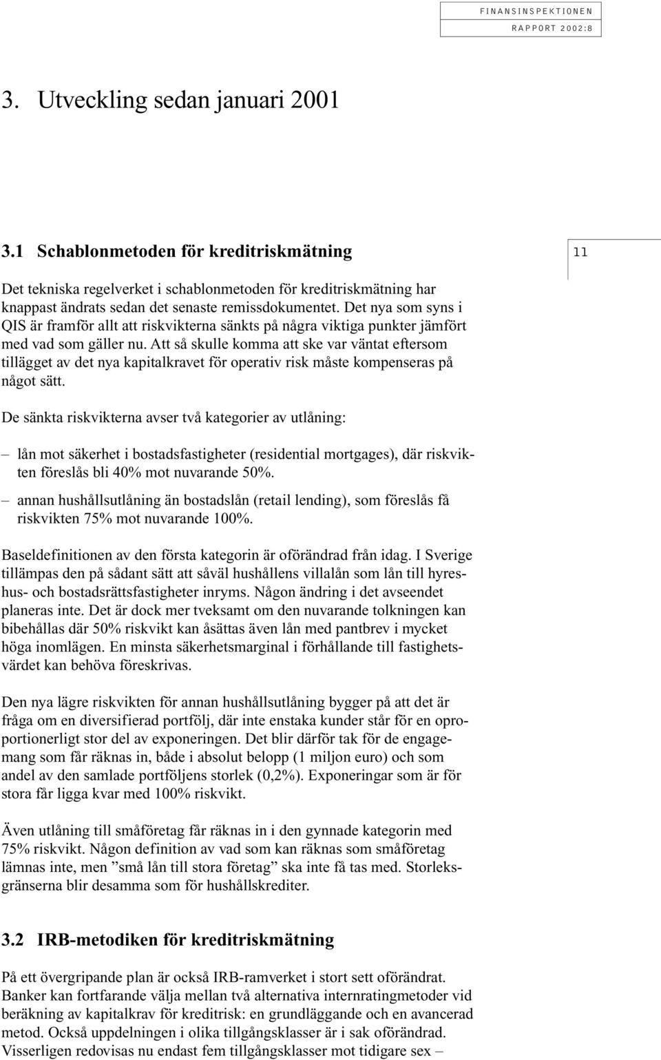 Att så skulle komma att ske var väntat eftersom tillägget av det nya kapitalkravet för operativ risk måste kompenseras på något sätt.