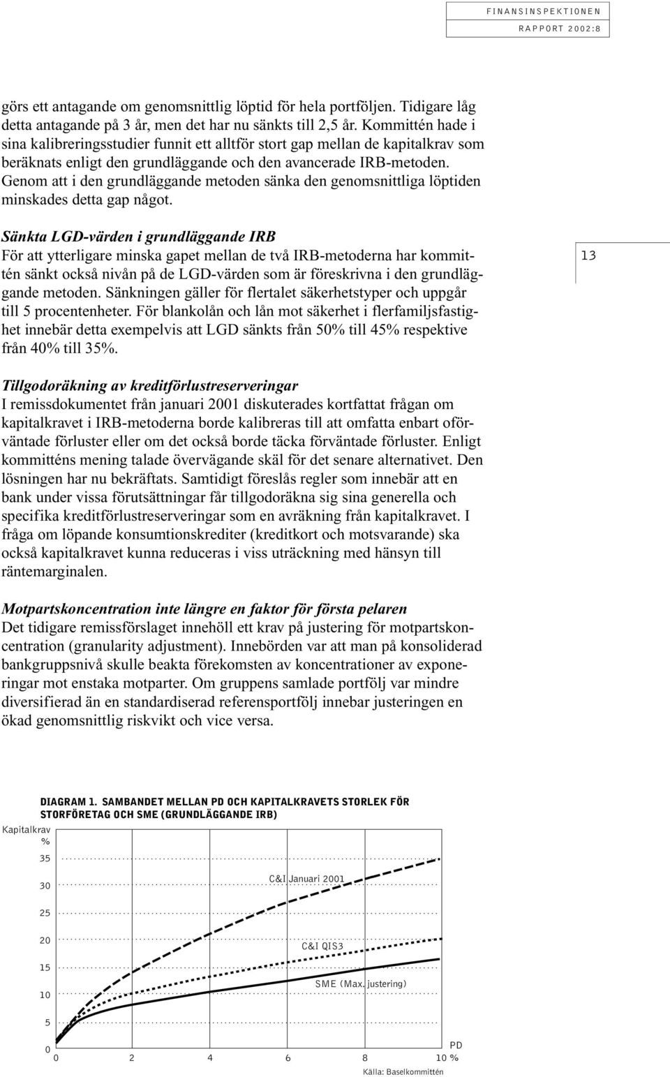 Genom att i den grundläggande metoden sänka den genomsnittliga löptiden minskades detta gap något.