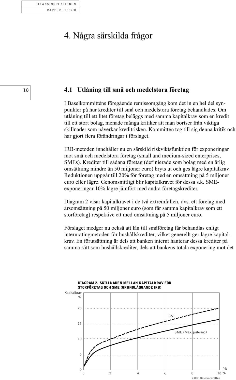 Om utlåning till ett litet företag beläggs med samma kapitalkrav som en kredit till ett stort bolag, menade många kritiker att man bortser från viktiga skillnader som påverkar kreditrisken.