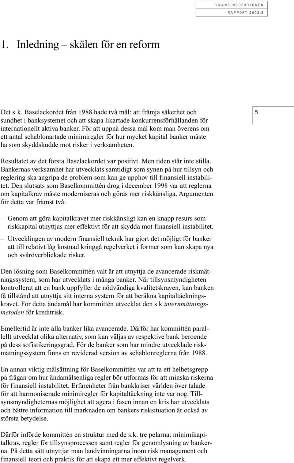 5 Resultatet av det första Baselackordet var positivt. Men tiden står inte stilla.