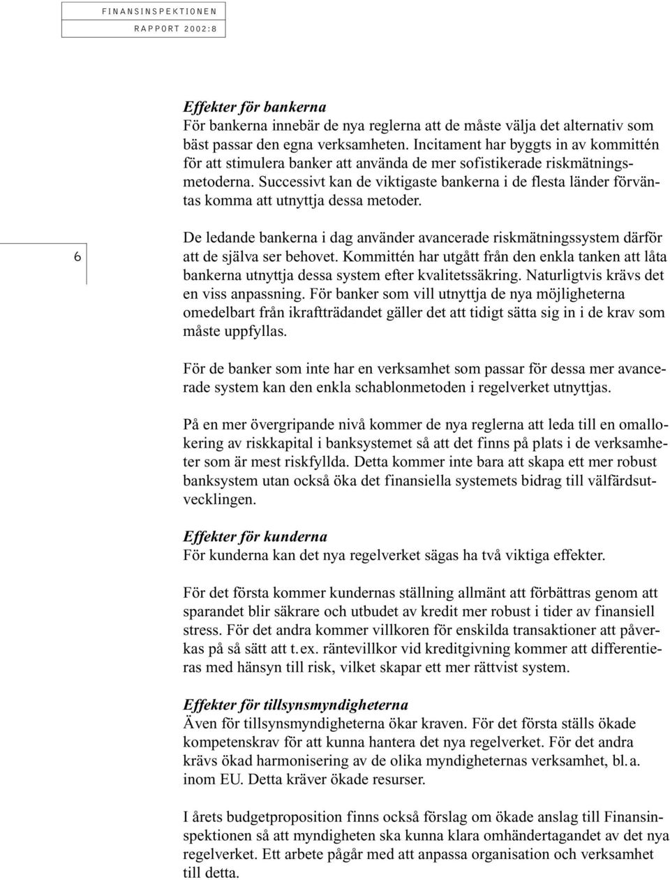 Successivt kan de viktigaste bankerna i de flesta länder förväntas komma att utnyttja dessa metoder.