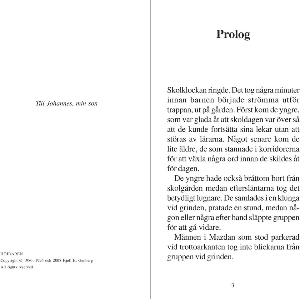 Först kom de yngre, som var glada åt att skoldagen var över så att de kunde fortsätta sina lekar utan att störas av lärarna.