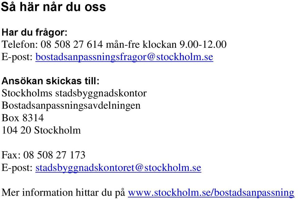 se Ansökan skickas till: Stockholms stadsbyggnadskontor Bostadsanpassningsavdelningen Box