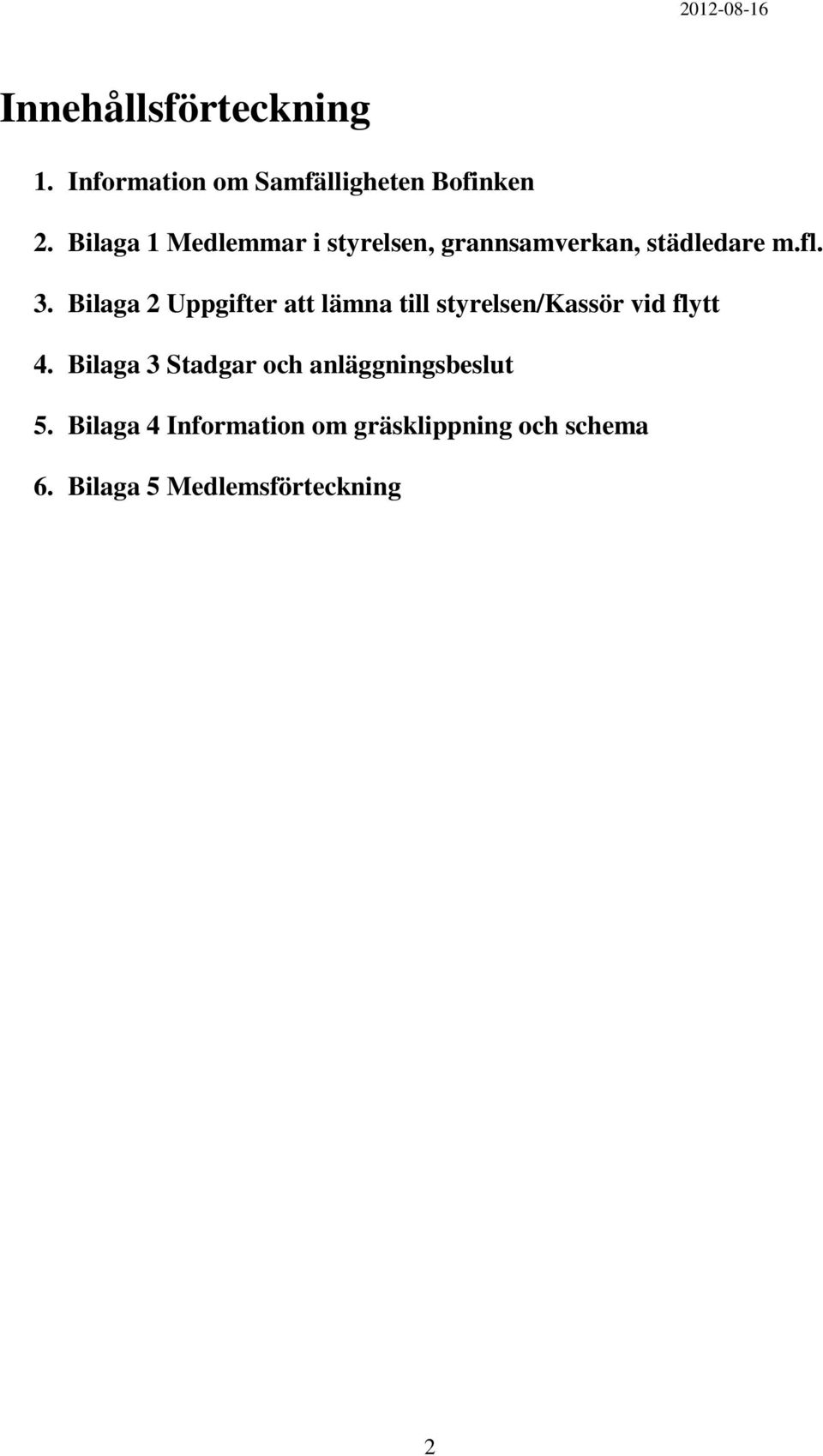 Bilaga 2 Uppgifter att lämna till styrelsen/kassör vid flytt 4.