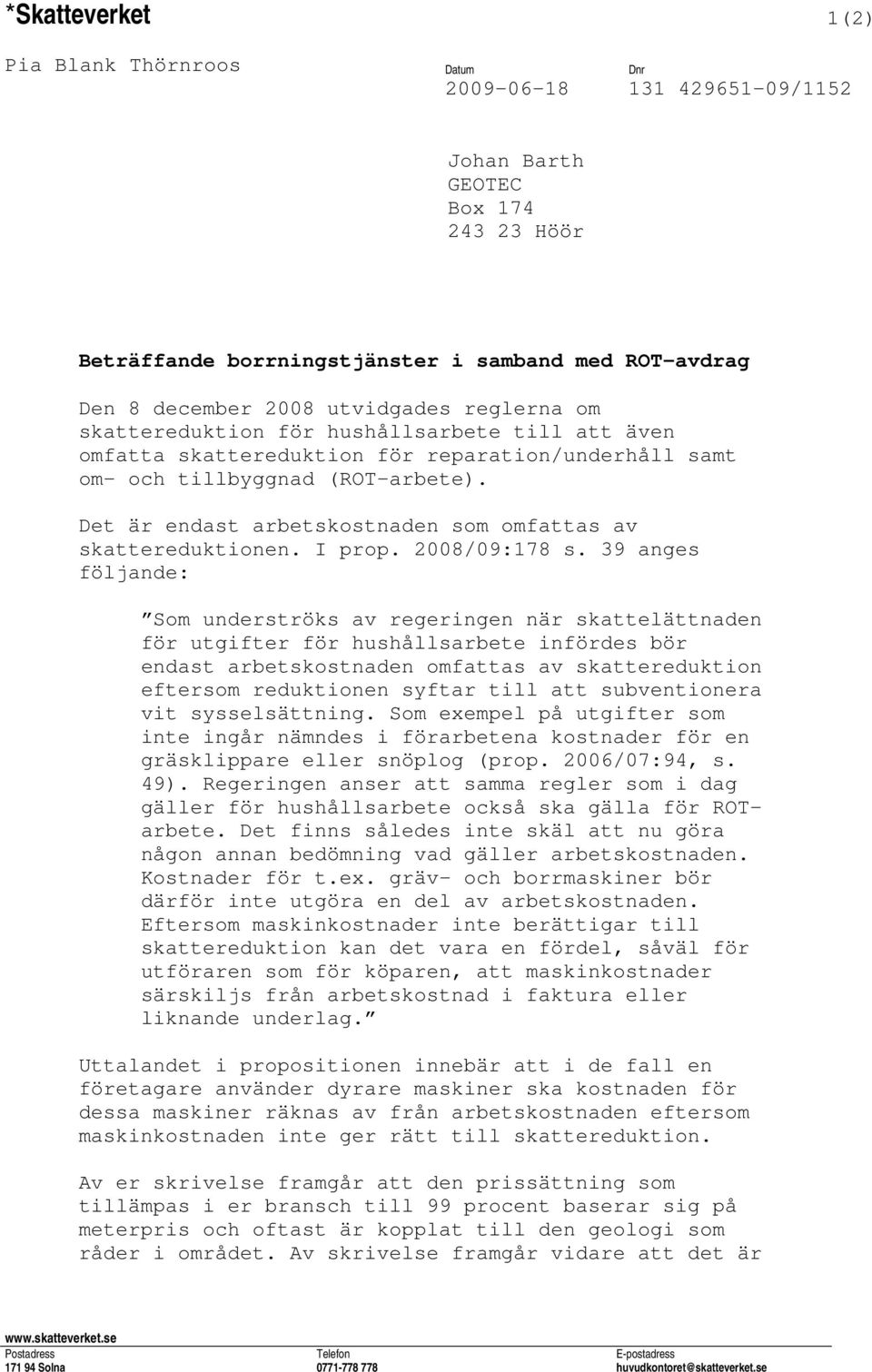 Det är endast arbetskostnaden som omfattas av skattereduktionen. I prop. 2008/09:178 s.