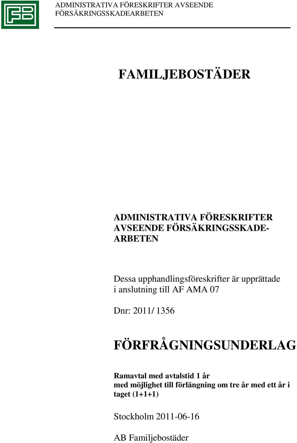 2011/ 1356 FÖRFRÅGNINGSUNDERLAG Ramavtal med avtalstid 1 år med möjlighet till