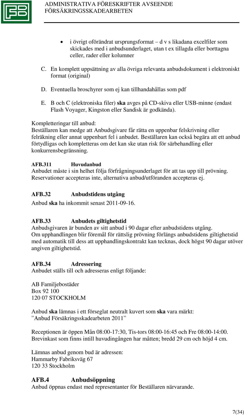 B och C (elektroniska filer) ska avges på CD-skiva eller USB-minne (endast Flash Voyager, Kingston eller Sandisk är godkända).