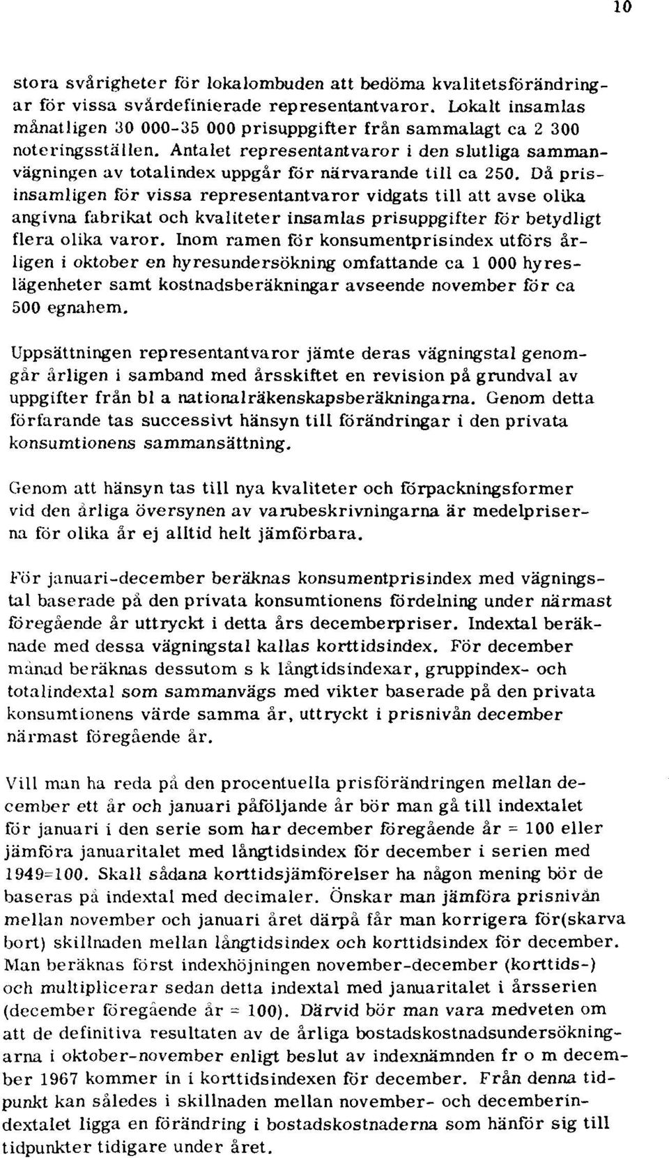 Antalet representantvaror i den slutliga sammanvägningen av totalindex uppgår för närvarande till ca 250.