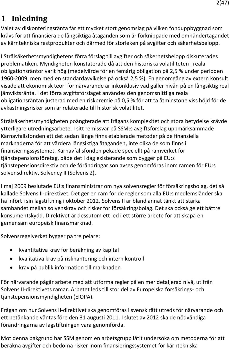 Myndigheten konstaterade då att den historiska volatiliteten i reala obligationsräntor varit hög (medelvärde för en femårig obligation på 2,5 % under perioden 1960-2009, men med en standardavvikelse