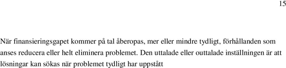 Den typen av argumentation skapar ett alibi för partierna att skjuta de långsiktiga finansieringsfrågorna framför sig. Det finns naturligtvis förhållanden som markant skulle kunna reducera problemet.