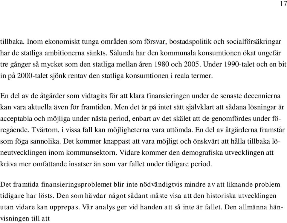 Under 1990-talet och en bit in på 2000-talet sjönk rentav den statliga konsumtionen i reala termer.