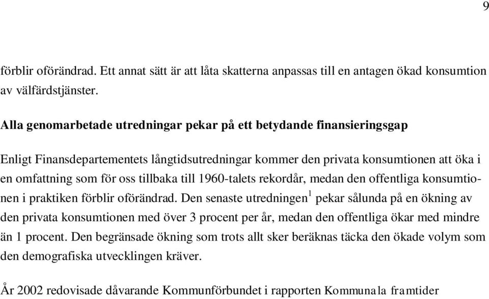 till 1960-talets rekordår, medan den offentliga konsumtionen i praktiken förblir oförändrad.