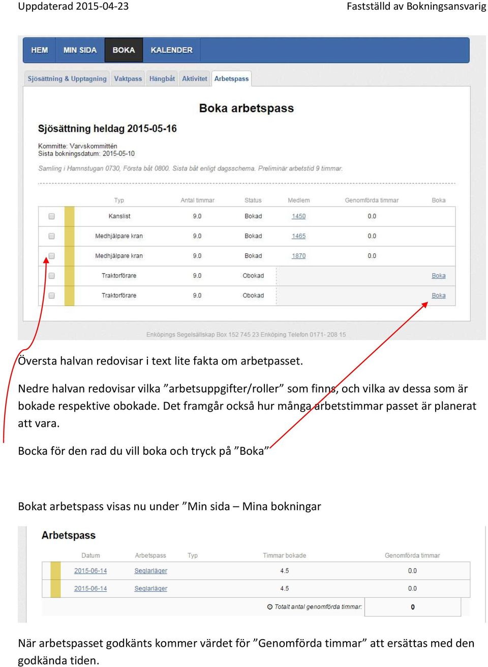 obokade. Det framgår också hur många arbetstimmar passet är planerat att vara.