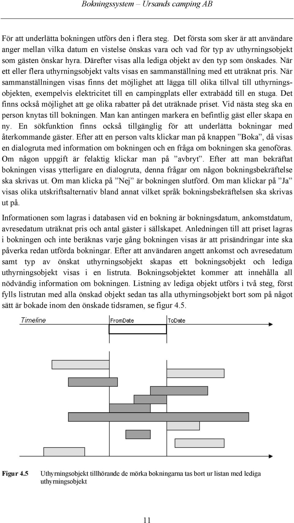 När sammanställningen visas finns det möjlighet att lägga till olika tillval till uthyrningsobjekten, exempelvis elektricitet till en campingplats eller extrabädd till en stuga.