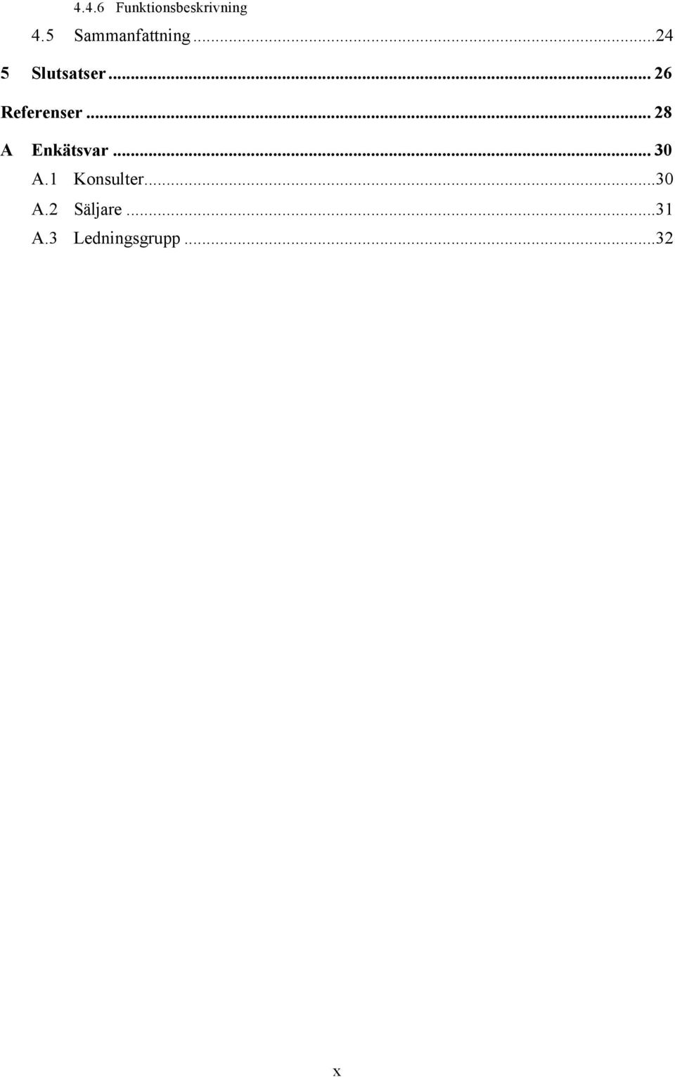 .. 26 Referenser... 28 A Enkätsvar... 30 A.