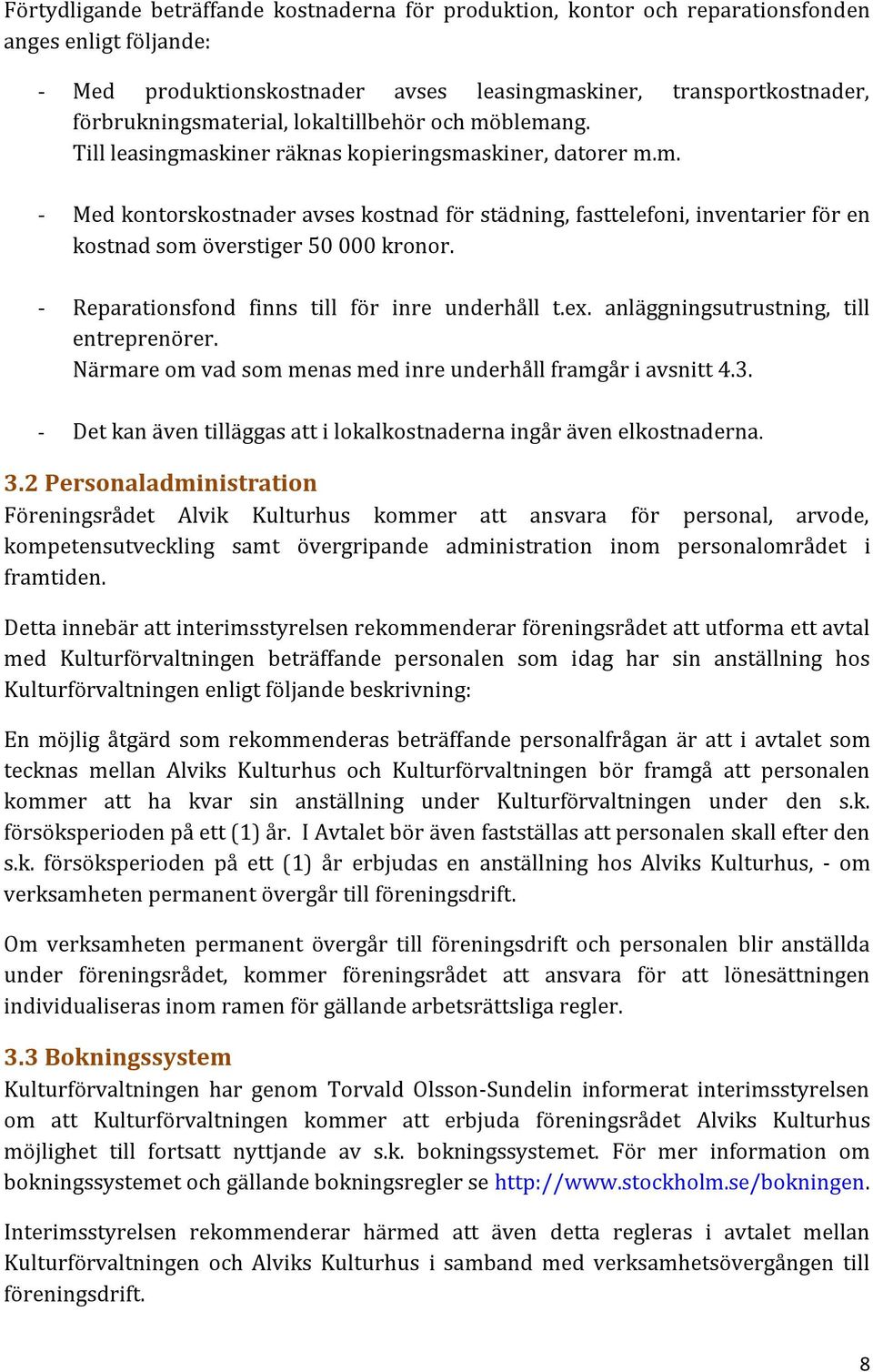 - Reparationsfond finns till för inre underhåll t.ex. anläggningsutrustning, till entreprenörer. Närmare om vad som menas med inre underhåll framgår i avsnitt 4.3.