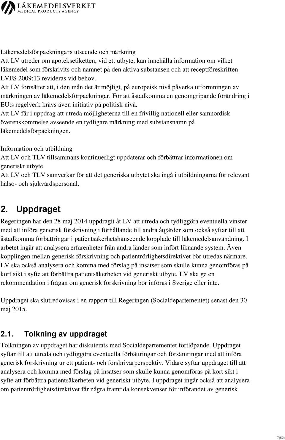 För att åstadkomma en genomgripande förändring i EU:s regelverk krävs även initiativ på politisk nivå.