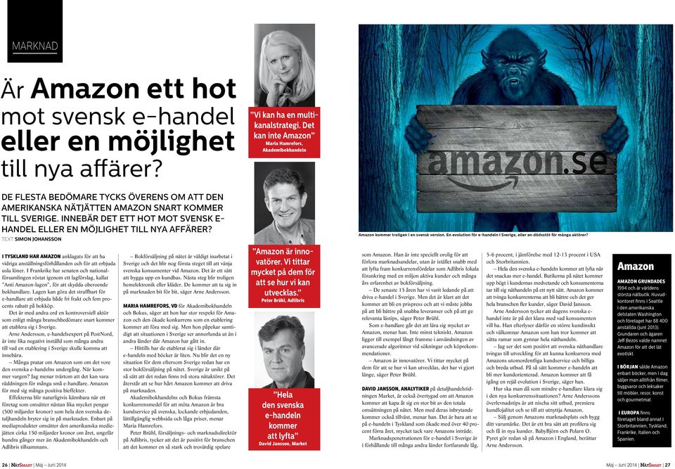 TEXT SIMON JOHANSSON Amazon kommer troligen i en svensk version. En evolution för e-handeln i Sverige, eller en dödsstöt för många aktörer?