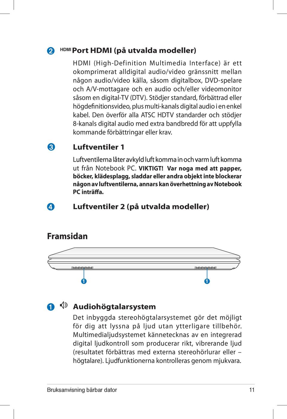 Den överför alla ATSC HDTV standarder och stödjer 8-kanals digital audio med extra bandbredd för att uppfylla kommande förbättringar eller krav.