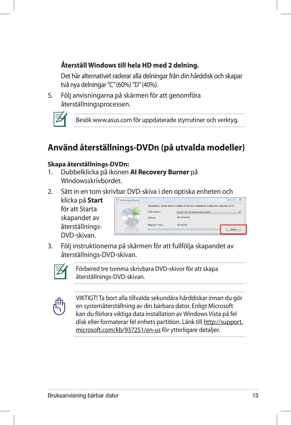 Använd återställnings-dvdn (på utvalda modeller) Skapa återställnings-dvdn: 1. Dubbelklicka på ikonen AI Recovery Burner på Windowsskrivbordet. 2.