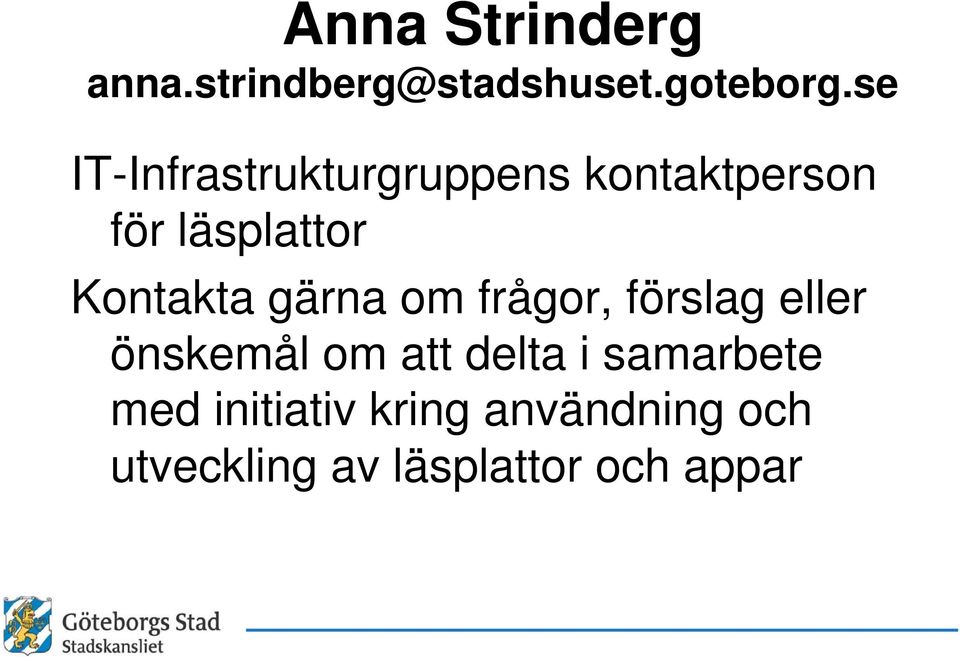 Kontakta gärna om frågor, förslag eller önskemål om att delta