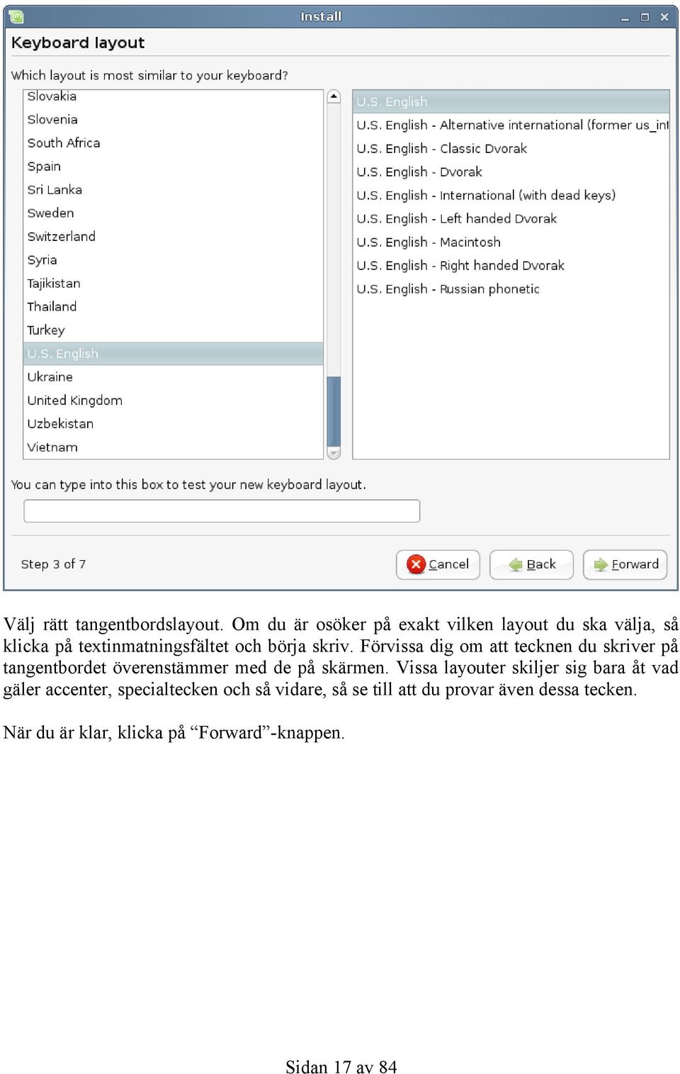 Förvissa dig om att tecknen du skriver på tangentbordet överenstämmer med de på skärmen.