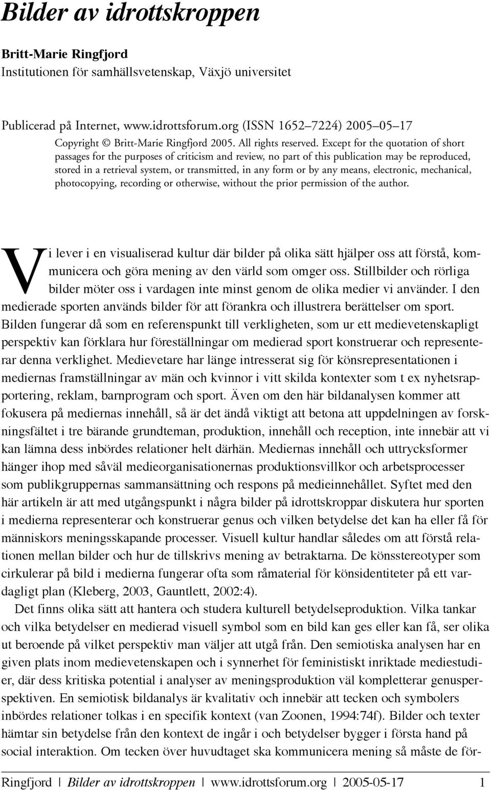 Except for the quotation of short passages for the purposes of criticism and review, no part of this publication may be reproduced, stored in a retrieval system, or transmitted, in any form or by any