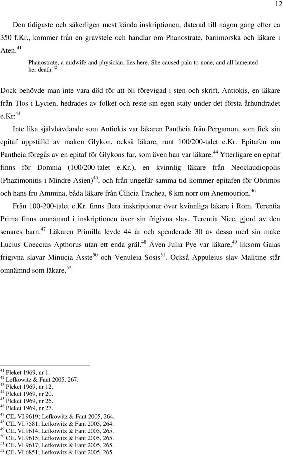 Antiokis, en läkare från Tlos i Lycien, hedrades av folket och reste sin egen staty under det första århundradet e.