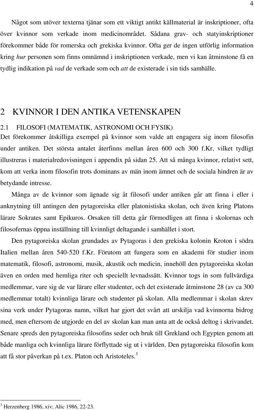 Ofta ger de ingen utförlig information kring hur personen som finns omnämnd i inskriptionen verkade, men vi kan åtminstone få en tydlig indikation på vad de verkade som och att de existerade i sin