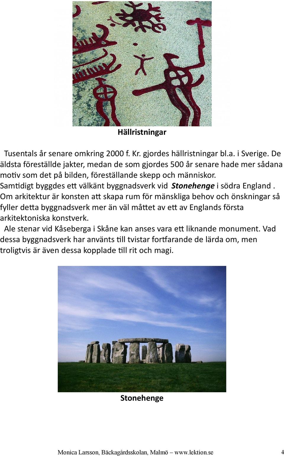 Samtdigt byggdes et välkänt byggnadsverk vid Stonehenge i södra England.