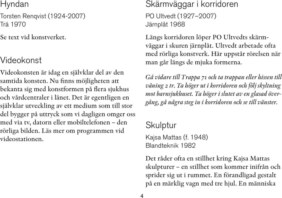 Det är egentligen en självklar utveckling av ett medium som till stor del bygger på uttryck som vi dagligen omger oss med via tv, datorn eller mobiltelefonen den rörliga bilden.