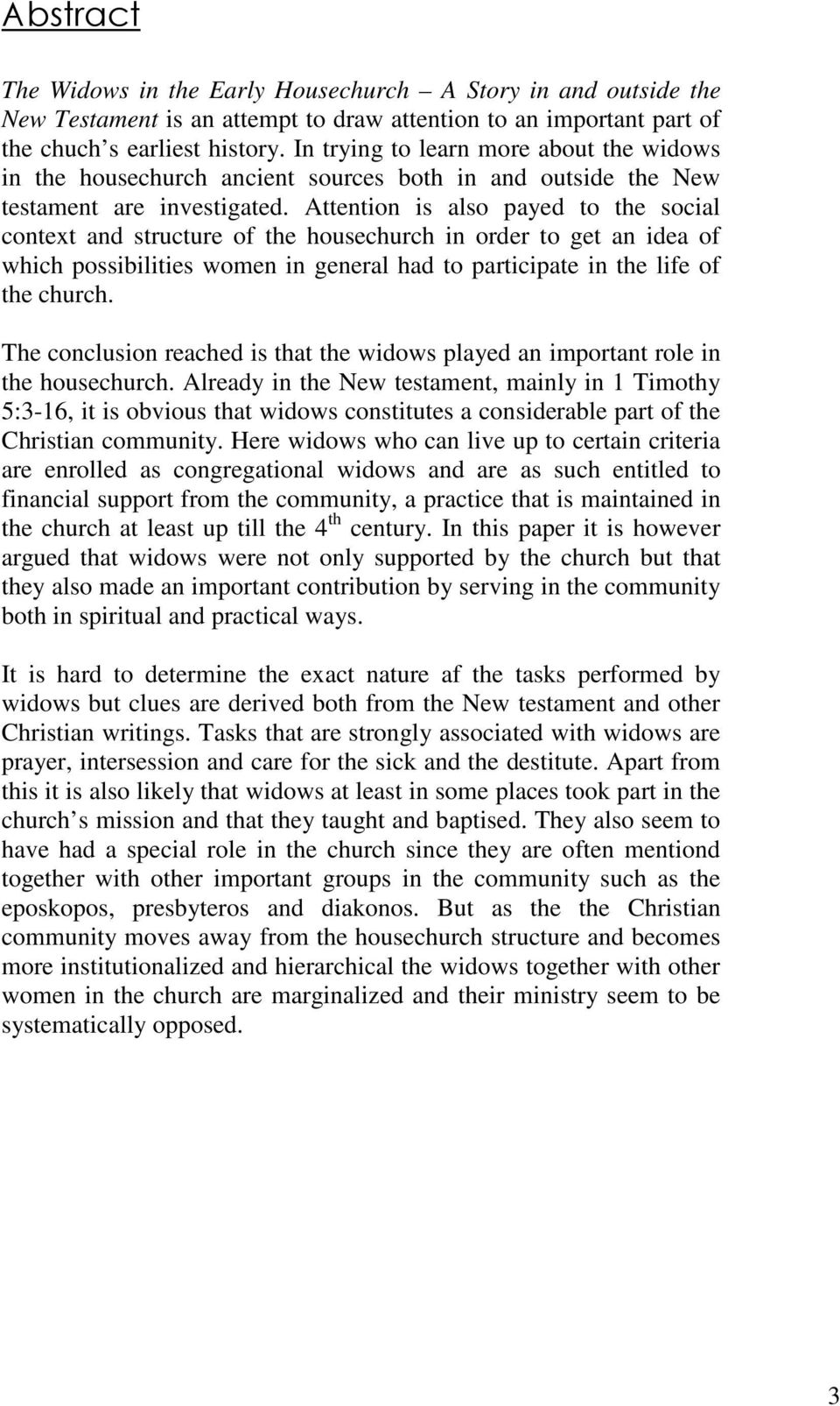 Attention is also payed to the social context and structure of the housechurch in order to get an idea of which possibilities women in general had to participate in the life of the church.