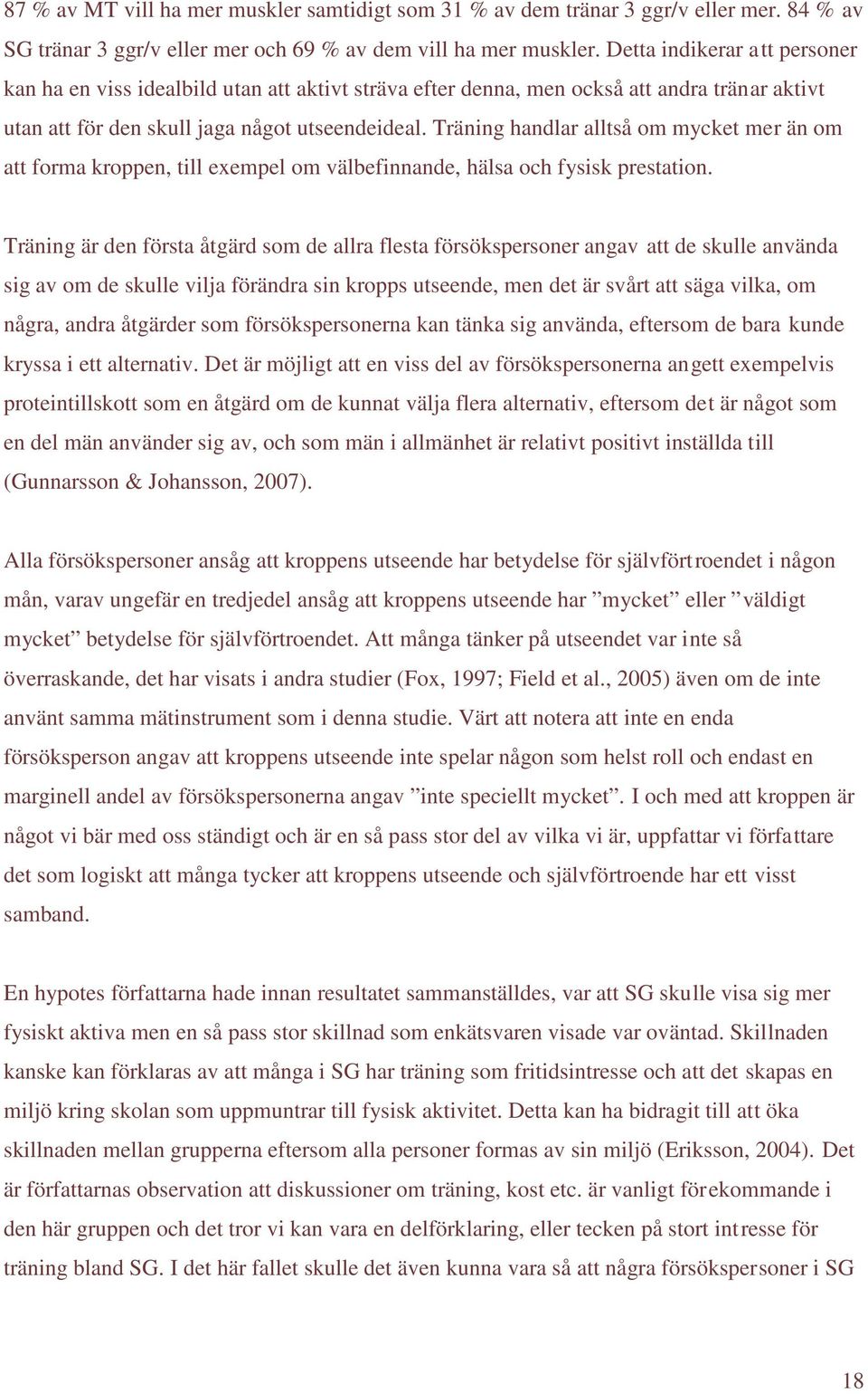 Träning handlar alltså om mycket mer än om att forma kroppen, till exempel om välbefinnande, hälsa och fysisk prestation.