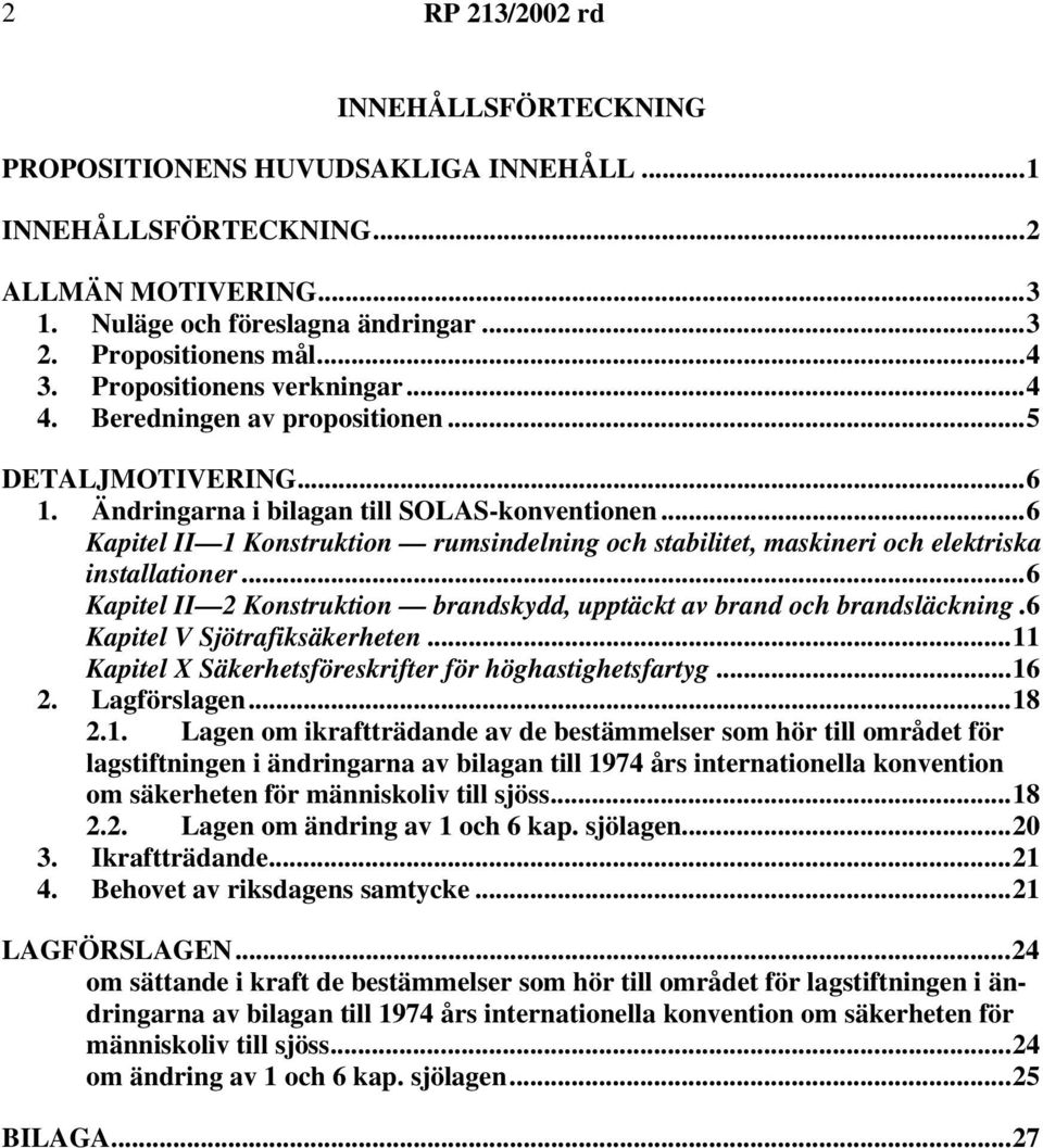 ..6 Kapitel II 1 Konstruktion rumsindelning och stabilitet, maskineri och elektriska installationer...6 Kapitel II 2 Konstruktion brandskydd, upptäckt av brand och brandsläckning.