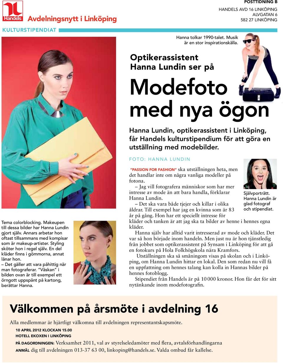 utställning med modebilder. foto: Hanna Lundin ema colorblocking. akeupen till dessa bilder har Hanna Lundin gjort själv. nnars arbetar hon oftast tillsammans med kompisar som är makeup-artister.